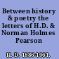 Between history & poetry the letters of H.D. & Norman Holmes Pearson /