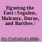 Figuring the East : Segalen, Malraux, Duras, and Barthes /