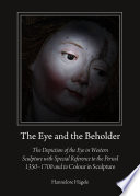 The eye and the beholder : the depiction of the eye in Western sculpture with special reference to the period 1350-1700 and to colour in sculpture /