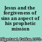 Jesus and the forgiveness of sins an aspect of his prophetic mission /