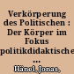 Verkörperung des Politischen : Der Körper im Fokus politikdidaktischer Betrachtungen /