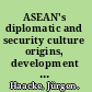 ASEAN's diplomatic and security culture origins, development and prospects /