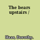 The bears upstairs /