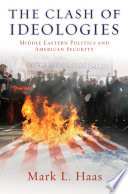 The clash of ideologies Middle Eastern politics and American security /