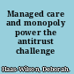 Managed care and monopoly power the antitrust challenge /