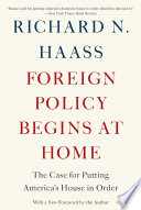 Foreign policy begins at home : the case for putting America's house in order /