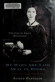 My wars are laid away in books : the life of Emily Dickinson /