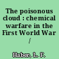 The poisonous cloud : chemical warfare in the First World War /