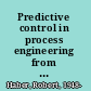 Predictive control in process engineering from the basics to the applications /