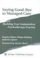 Saying good-bye to managed care : building your independent psychotherapy practice /