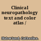Clinical neuropathology text and color atlas /