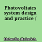 Photovoltaics system design and practice /