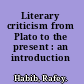 Literary criticism from Plato to the present : an introduction /