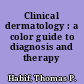 Clinical dermatology : a color guide to diagnosis and therapy /