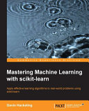 Mastering machine learning with scikit-learn : apply effective learning algorithms to real-world problems usung scikit-learn /