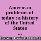 American problems of today : a history of the United States since the World War /