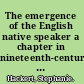 The emergence of the English native speaker a chapter in nineteenth-century linguistic thought /