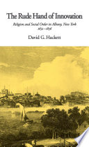 The rude hand of innovation religion and social order in Albany, New York, 1652-1836 /