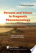 Persons and values in pragmatic phenomenology : explorations in moral metaphysics /