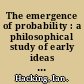 The emergence of probability : a philosophical study of early ideas about probability, induction and statistical inference /