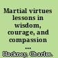 Martial virtues lessons in wisdom, courage, and compassion from the world's greatest warriors /