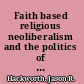 Faith based religious neoliberalism and the politics of welfare in the United States /