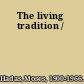 The living tradition /