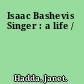 Isaac Bashevis Singer : a life /