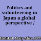 Politics and volunteering in Japan a global perspective /