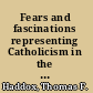 Fears and fascinations representing Catholicism in the American South /
