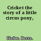 Cricket the story of a little circus pony,