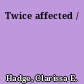 Twice affected /