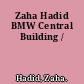 Zaha Hadid BMW Central Building /