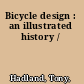 Bicycle design : an illustrated history /