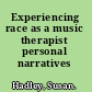 Experiencing race as a music therapist personal narratives /