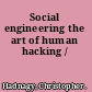 Social engineering the art of human hacking /