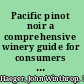 Pacific pinot noir a comprehensive winery guide for consumers and connoisseurs /