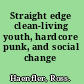 Straight edge clean-living youth, hardcore punk, and social change /
