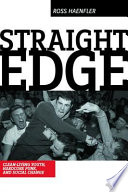 Straight edge : clean-living youth, hardcore punk, and social change /