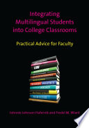 Integrating multilingual students into college classrooms practical advice for faculty /