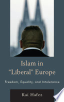 Islam in "liberal" Europe : freedom, equality, and intolerance /