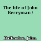 The life of John Berryman /