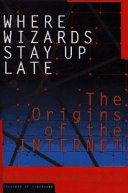 Where wizards stay up late : the origins of the Internet /