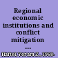 Regional economic institutions and conflict mitigation design, implementation, and the promise of peace /