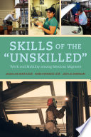 Skills of the "unskilled" : work and mobility among Mexican migrants /