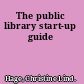 The public library start-up guide