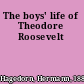 The boys' life of Theodore Roosevelt