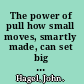 The power of pull how small moves, smartly made, can set big things in motion /