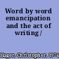 Word by word emancipation and the act of writing /