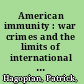 American immunity : war crimes and the limits of international law /
